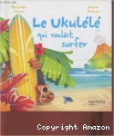 Le ukélélé qui voulait surfer vignette